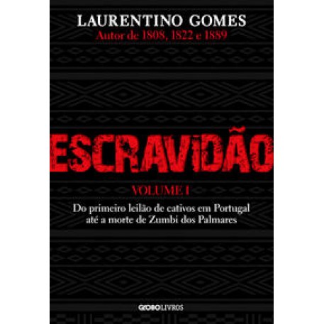 Escravidão – Volume 1 Do primeiro leilão de cativos em Portugal até a morte de Zumbi dos Palmares