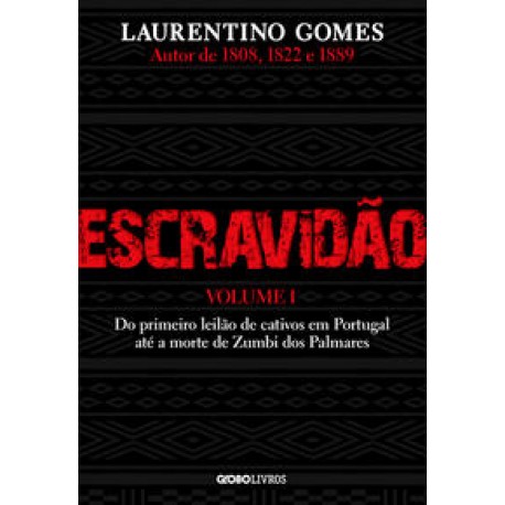 Escravidão – Volume 1 Do primeiro leilão de cativos em Portugal até a morte de Zumbi dos Palmares