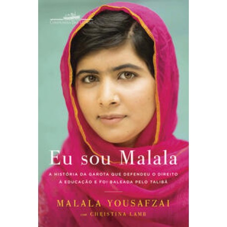 Eu sou Malala A história da garota que defendeu o direito à educação e foi baleada pelo Talibã