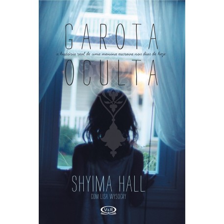 Garota oculta - a história real de uma menina escrava nos dias de hoje